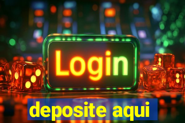 deposite aqui